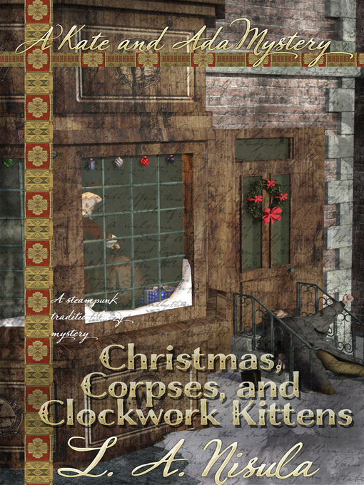 Title details for Christmas, Corpses, and Clockwork Kittens by L. A. Nisula - Available